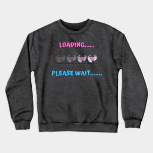 LOADING... BABY PLEASE WAIT.... Crewneck Sweatshirt